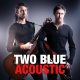 Two Blue Acoustic